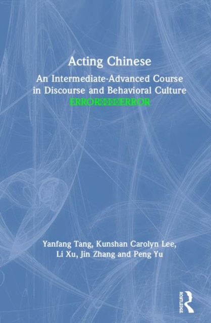 Acting Chinese : An Intermediate-Advanced Course in Discourse and Behavioral Culture ????, Hardback Book
