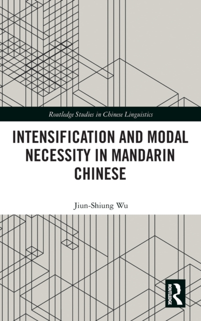 Intensification and Modal Necessity in Mandarin Chinese, Hardback Book