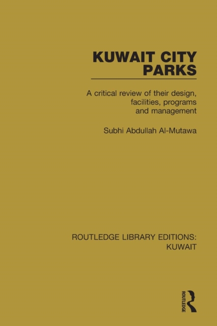 Kuwait City Parks : A Critical Review of their Design, Facilities, Programs and Management, Paperback / softback Book