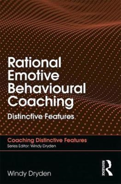 Rational Emotive Behavioural Coaching : Distinctive Features, Paperback / softback Book