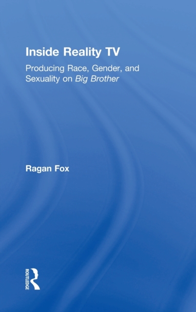 Inside Reality TV : Producing Race, Gender, and Sexuality on "Big Brother", Hardback Book