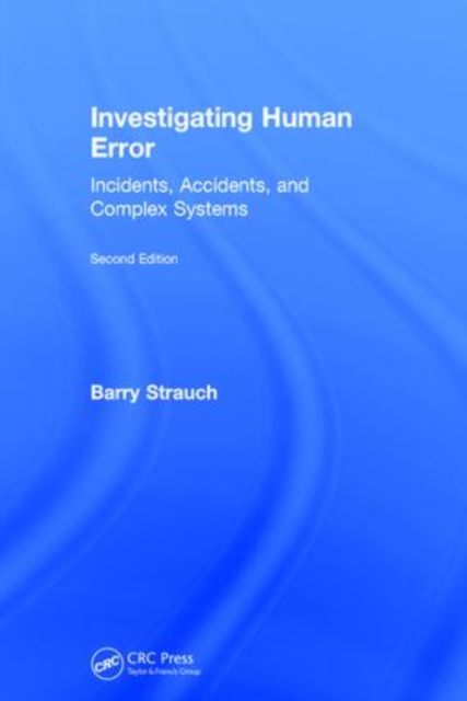 Investigating Human Error : Incidents, Accidents, and Complex Systems, Second Edition, Hardback Book