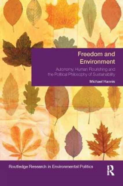 Freedom and Environment : Autonomy, Human Flourishing and the Political Philosophy of Sustainability, Paperback / softback Book