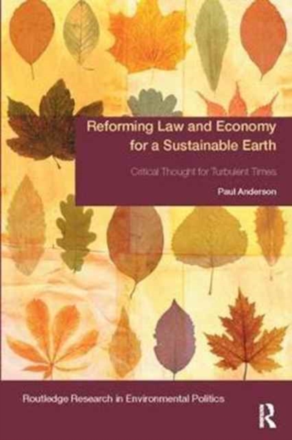 Reforming Law and Economy for a Sustainable Earth : Critical Thought for Turbulent Times, Paperback / softback Book