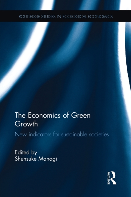 The Economics of Green Growth : New indicators for sustainable societies, Paperback / softback Book