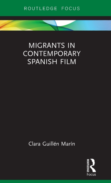 Migrants in Contemporary Spanish Film, Hardback Book