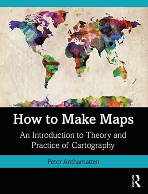 How to Make Maps : An Introduction to Theory and Practice of Cartography, Paperback / softback Book