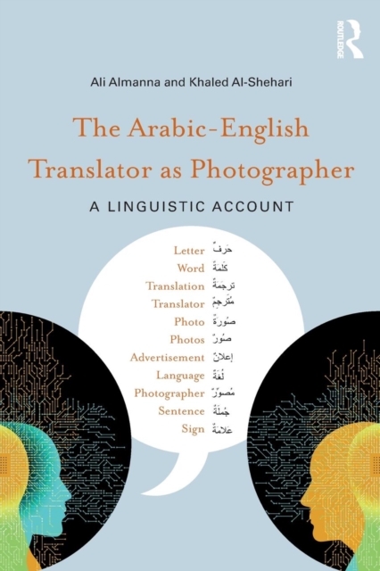 The Arabic-English Translator as Photographer : A Linguistic Account, Paperback / softback Book