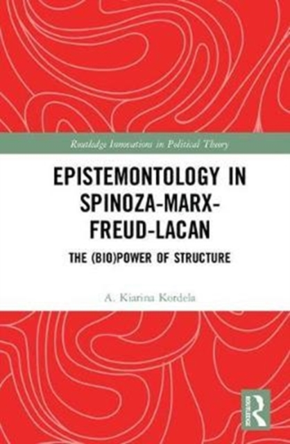 Epistemontology in Spinoza-Marx-Freud-Lacan : The (Bio)Power of Structure, Hardback Book