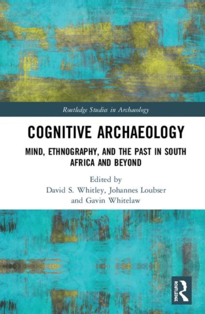Cognitive Archaeology : Mind, Ethnography, and the Past in South Africa and Beyond, Hardback Book