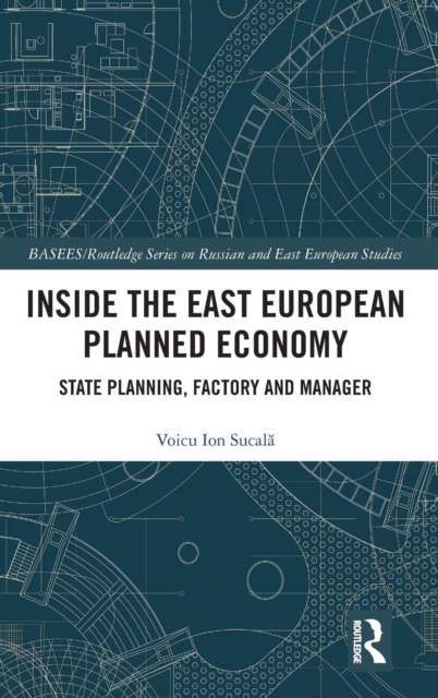 Inside the East European Planned Economy : State Planning, Factory and Manager, Hardback Book