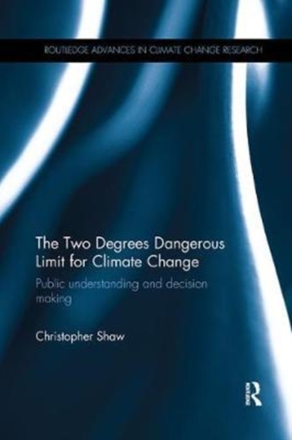 The Two Degrees Dangerous Limit for Climate Change : Public Understanding and Decision Making, Paperback / softback Book