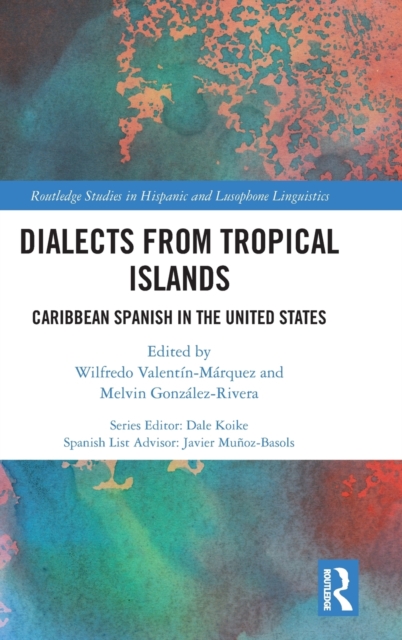 Dialects from Tropical Islands : Caribbean Spanish in the United States, Hardback Book