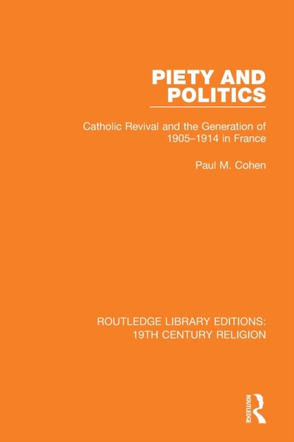 Piety and Politics : Catholic Revival and the Generation of 1905-1914 in France, Paperback / softback Book