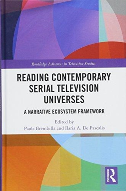 Reading Contemporary Serial Television Universes : A Narrative Ecosystem Framework, Hardback Book