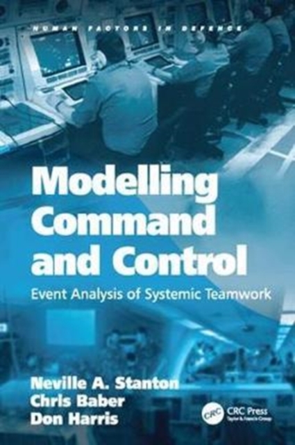 Modelling Command and Control : Event Analysis of Systemic Teamwork, Paperback / softback Book