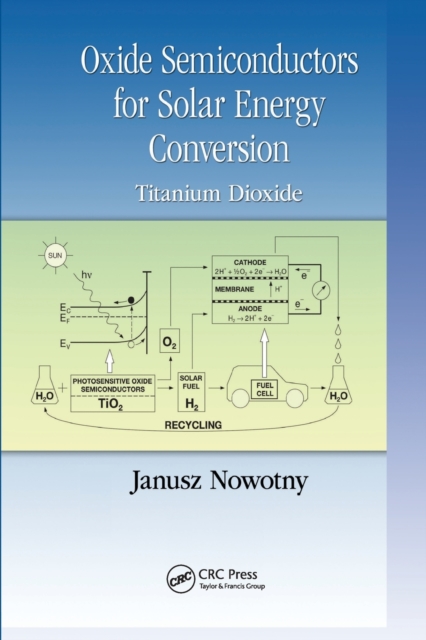 Oxide Semiconductors for Solar Energy Conversion : Titanium Dioxide, Paperback / softback Book