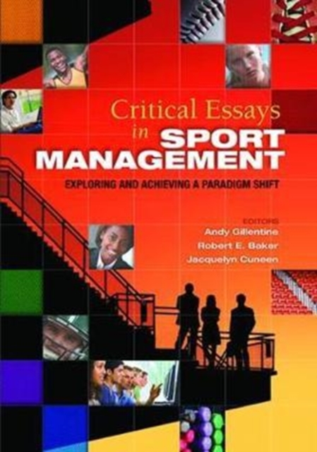 Critical Essays in Sport Management : Exploring and Achieving a Paradigm Shift, Hardback Book