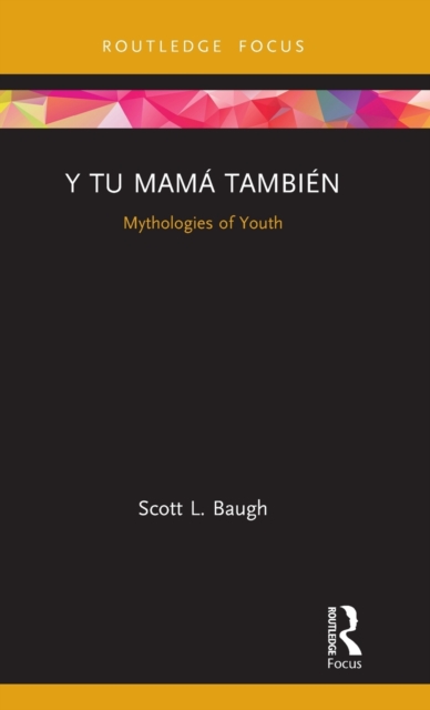 Y Tu Mama Tambien : Mythologies of Youth, Hardback Book