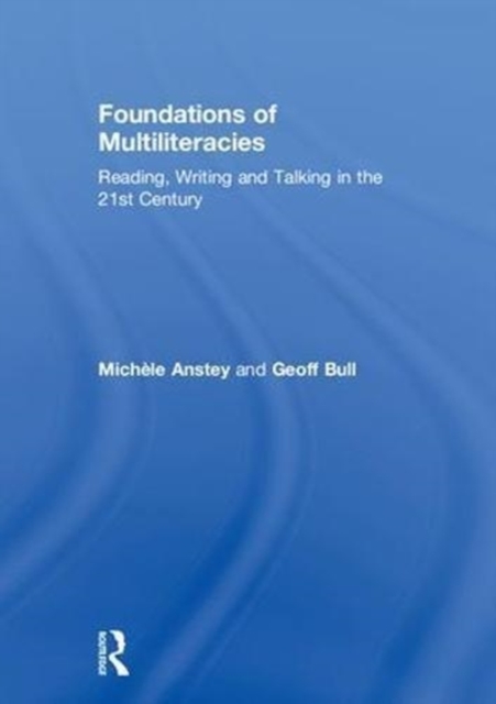 Foundations of Multiliteracies : Reading, Writing and Talking in the 21st Century, Hardback Book