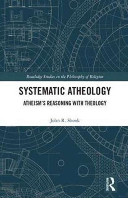 Systematic Atheology : Atheism’s Reasoning with Theology, Hardback Book
