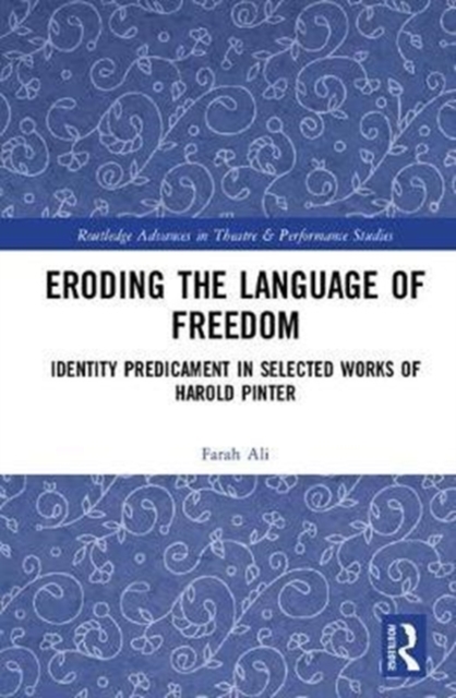 Eroding the Language of Freedom : Identity Predicament in Selected Works of Harold Pinter, Hardback Book