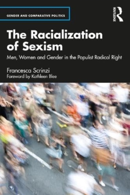 The Racialization of Sexism : Men, Women and Gender in the Populist Radical Right, Paperback / softback Book