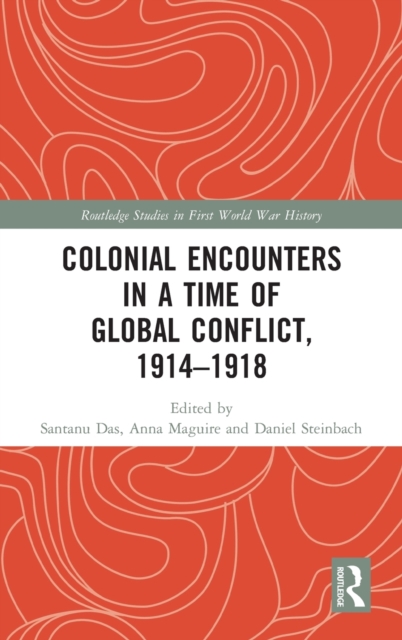 Colonial Encounters in a Time of Global Conflict, 1914–1918, Hardback Book