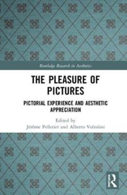 The Pleasure of Pictures : Pictorial Experience and Aesthetic Appreciation, Hardback Book