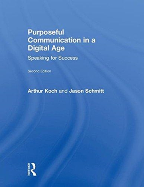 Purposeful Communication in a Digital Age : Speaking for Success, Hardback Book