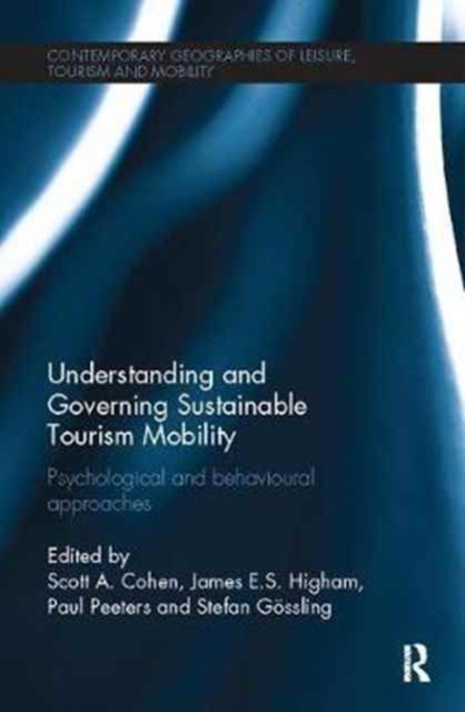Understanding and Governing Sustainable Tourism Mobility : Psychological and Behavioural Approaches, Paperback / softback Book