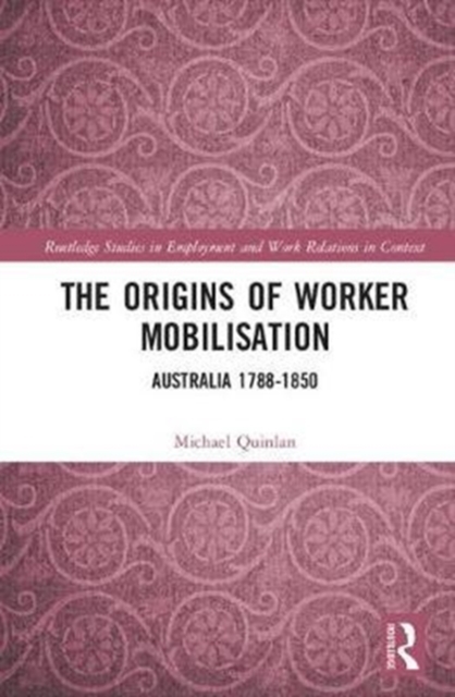The Origins of Worker Mobilisation : Australia 1788-1850, Hardback Book