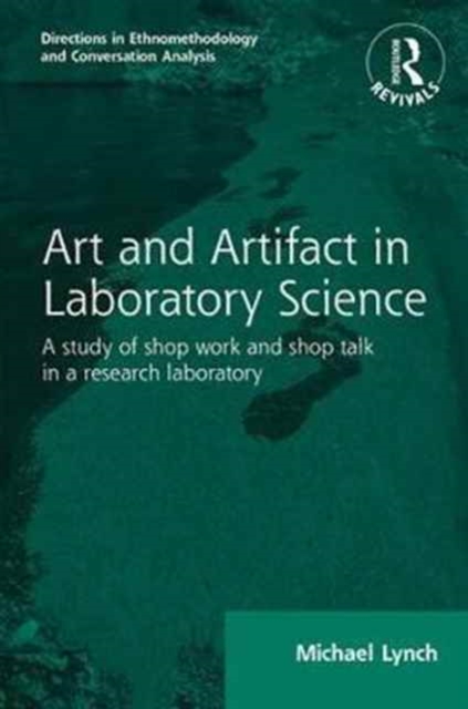 Routledge Revivals: Art and Artifact in Laboratory Science (1985) : A study of shop work and shop talk in a research laboratory, Hardback Book