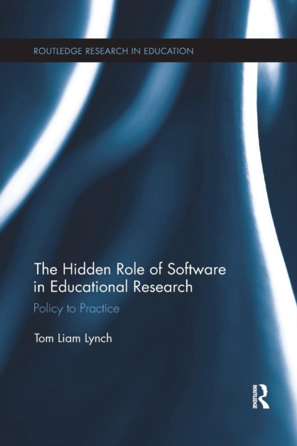 The Hidden Role of Software in Educational Research : Policy to Practice, Paperback / softback Book