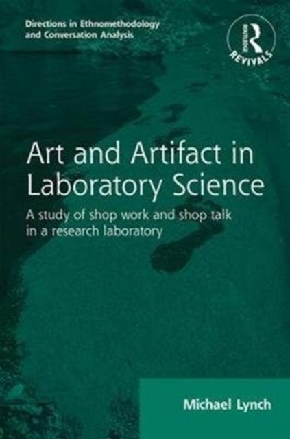 Routledge Revivals: Art and Artifact in Laboratory Science (1985) : A study of shop work and shop talk in a research laboratory, Paperback / softback Book