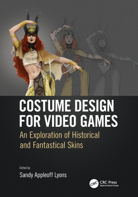 Costume Design for Video Games : An Exploration of Historical and Fantastical Skins, Paperback / softback Book