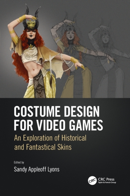 Costume Design for Video Games : An Exploration of Historical and Fantastical Skins, Hardback Book