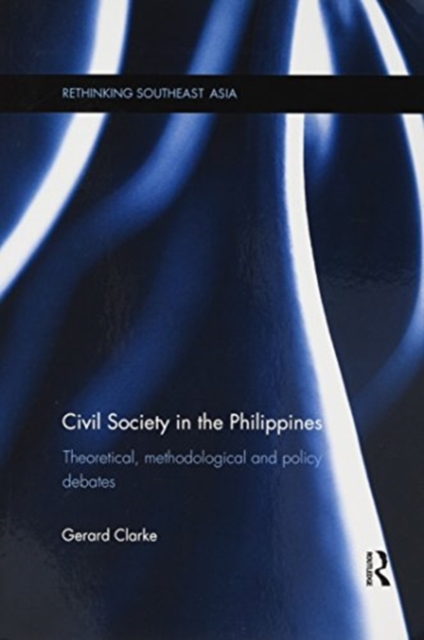 Civil Society in the Philippines : Theoretical, Methodological and Policy Debates, Paperback / softback Book
