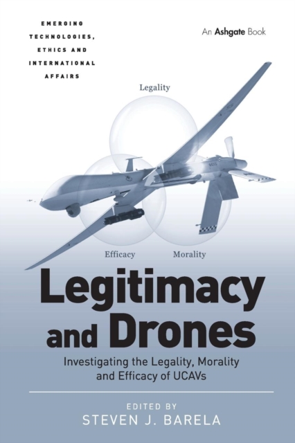 Legitimacy and Drones : Investigating the Legality, Morality and Efficacy of UCAVs, Paperback / softback Book