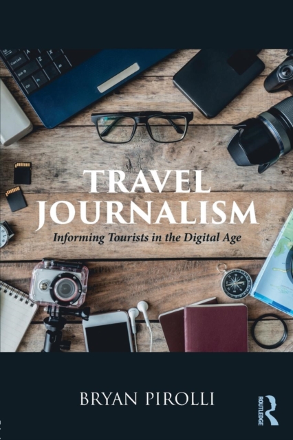 Travel Journalism : Informing Tourists in the Digital Age, Paperback / softback Book