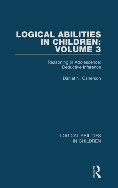 Logical Abilities in Children: Volume 3 : Reasoning in Adolescence: Deductive Inference, Hardback Book