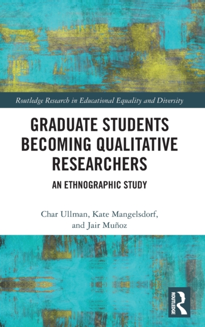 Graduate Students Becoming Qualitative Researchers : An Ethnographic Study, Hardback Book