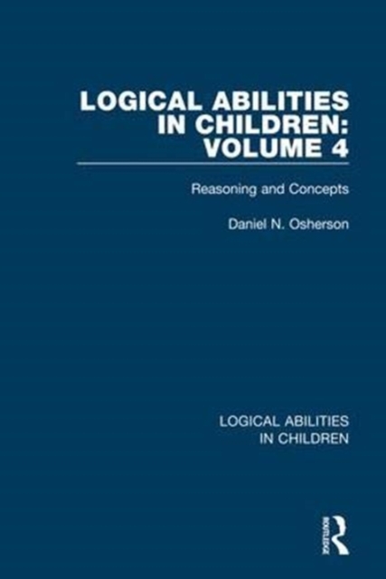 Logical Abilities in Children: Volume 4 : Reasoning and Concepts, Paperback / softback Book