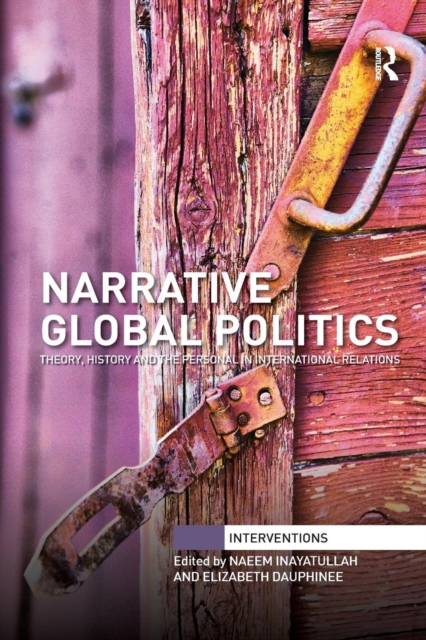 Narrative Global Politics : Theory, History and the Personal in International Relations, Paperback / softback Book