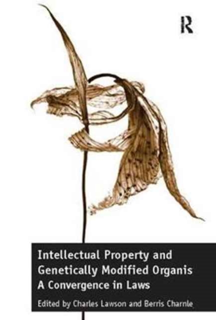 Intellectual Property and Genetically Modified Organisms : A Convergence in Laws, Paperback / softback Book
