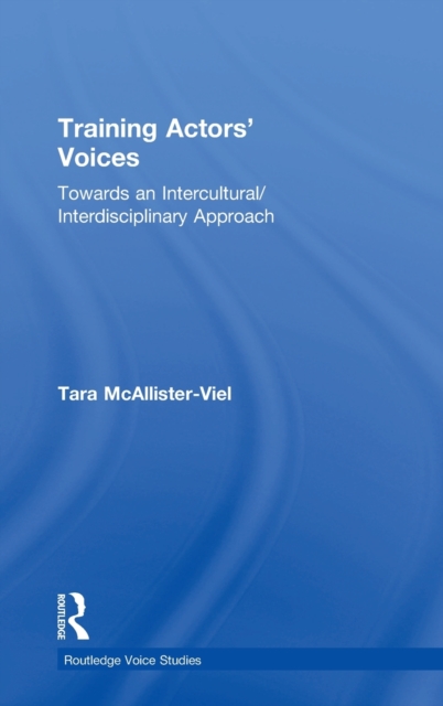 Training Actors' Voices : Towards an Intercultural/Interdisciplinary Approach, Hardback Book