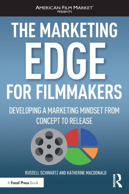 The Marketing Edge for Filmmakers: Developing a Marketing Mindset from Concept to Release, Paperback / softback Book