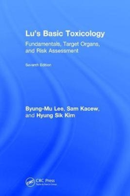 Lu's Basic Toxicology : Fundamentals, Target Organs, and Risk Assessment, Seventh Edition, Hardback Book