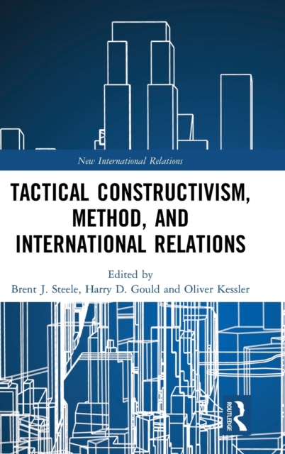 Tactical Constructivism, Method, and International Relations, Hardback Book