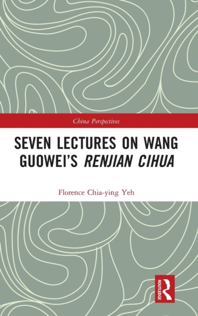Seven Lectures on Wang Guowei's Renjian Cihua, Hardback Book